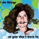 I Do Things So You Don't Have To I Do Things So You Don't Have To