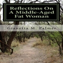 Reflections of a Middle Aged Fat Woman Reflections of a Middle Aged Fat Woman
